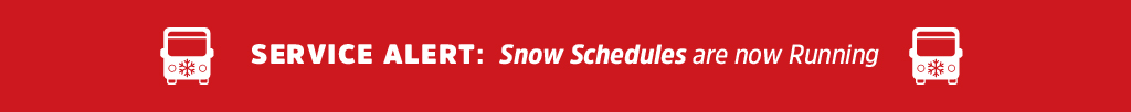 SERVICE ALERT: Snow Schedules are now Running